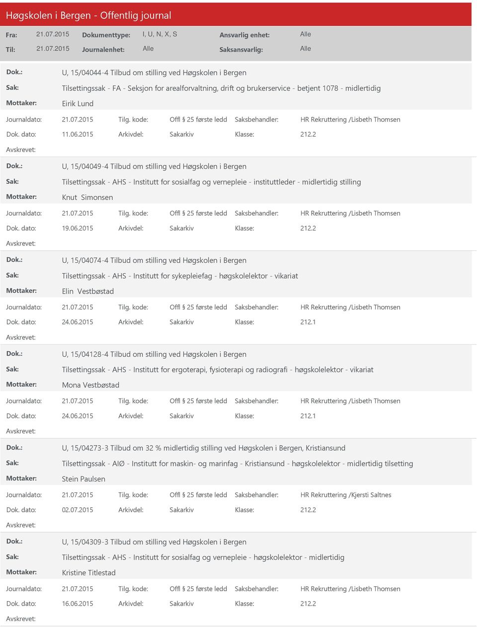 dato: 19.06.2015 Arkivdel: Sakarkiv U, 15/04074-4 Tilbud om stilling ved Høgskolen i Bergen Tilsettingssak - AHS - Institutt for sykepleiefag - høgskolelektor - vikariat Elin Vestbøstad Dok. dato: 24.