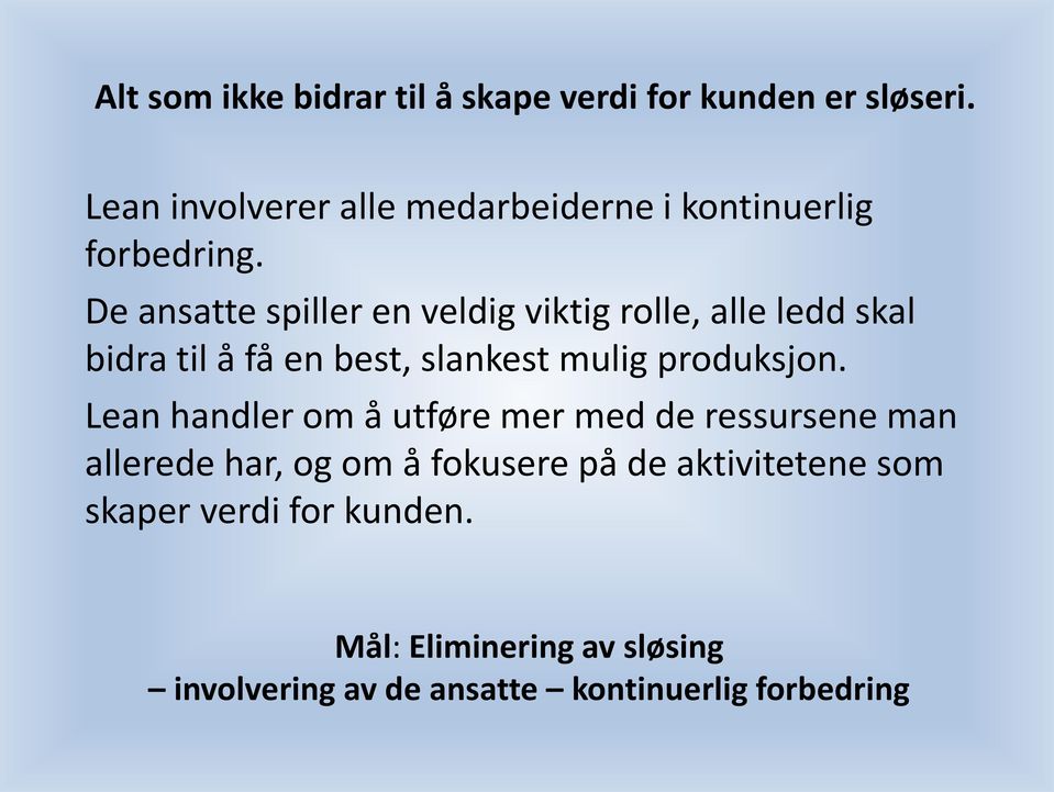 De ansatte spiller en veldig viktig rolle, alle ledd skal bidra til å få en best, slankest mulig produksjon.