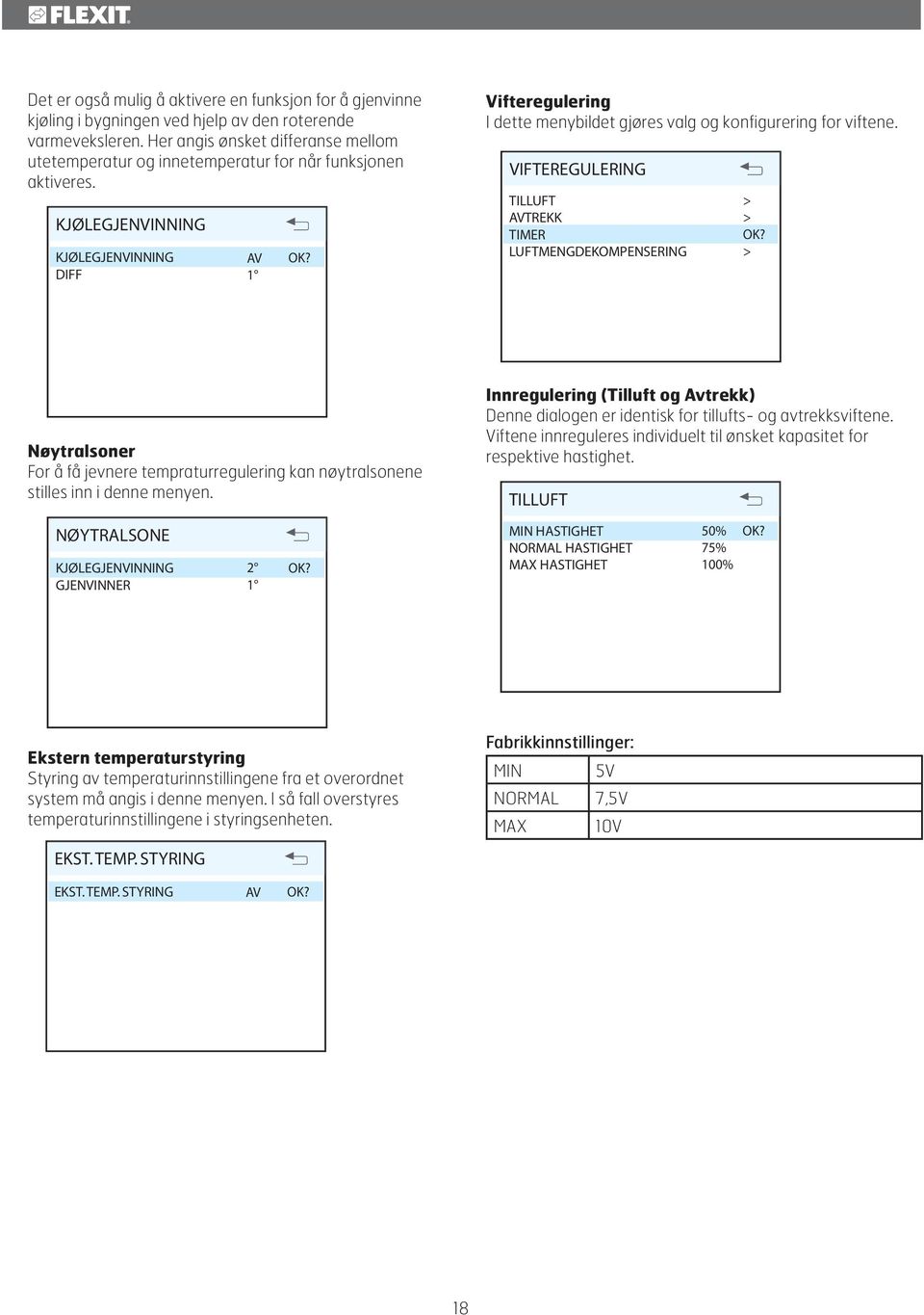 KJØLEGJENVINNING KJØLEGJENVINNING DIFF AV 1 Vifteregulering I dette menybildet gjøres valg og konfigurering for viftene.