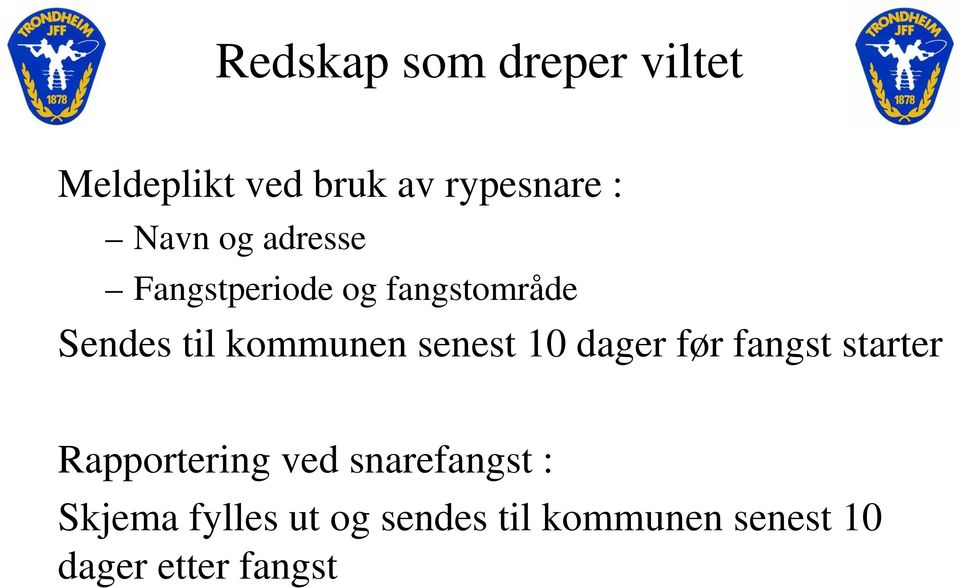 senest 10 dager før fangst starter Rapportering ved snarefangst :