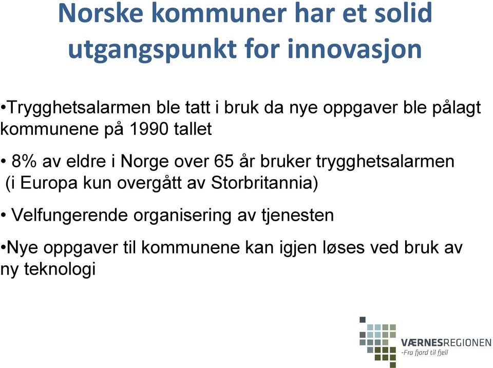 år bruker trygghetsalarmen (i Europa kun overgått av Storbritannia) Velfungerende