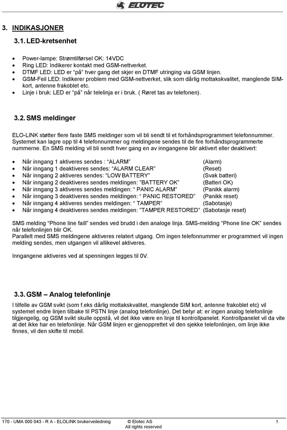 ( Røret tas av telefonen)... SMS meldinger ELO-LINK støtter flere faste SMS meldinger som vil bli sendt til et forhåndsprogrammert telefonnummer.