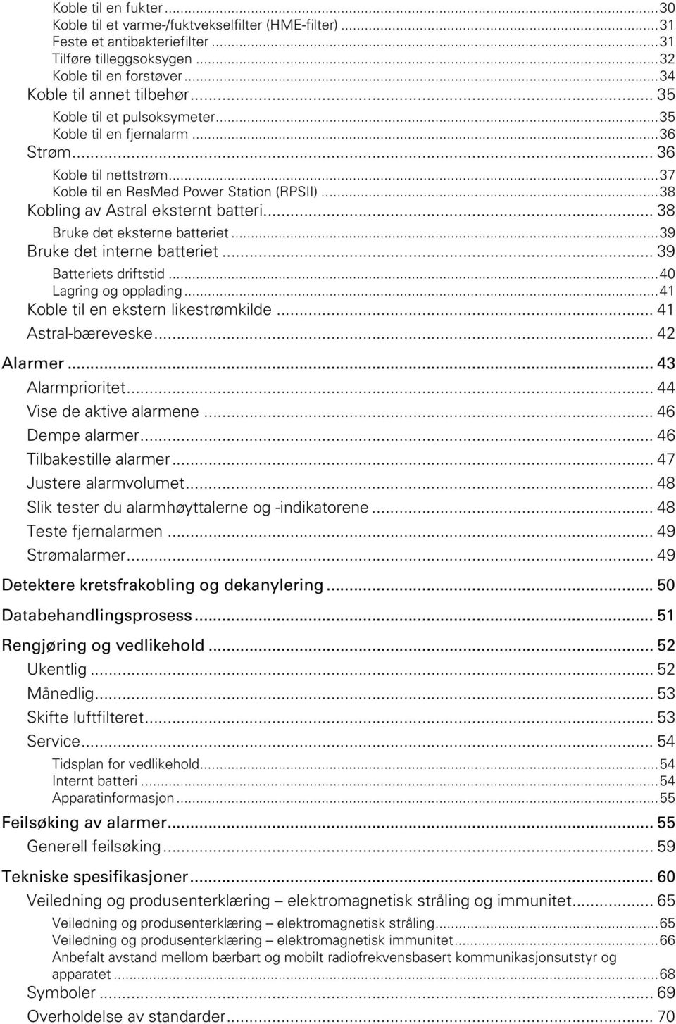 .. 38 Bruke det eksterne batteriet... 39 Bruke det interne batteriet... 39 Batteriets driftstid... 40 Lagring og opplading... 41 Koble til en ekstern likestrømkilde... 41 Astral-bæreveske... 42 Alarmer.