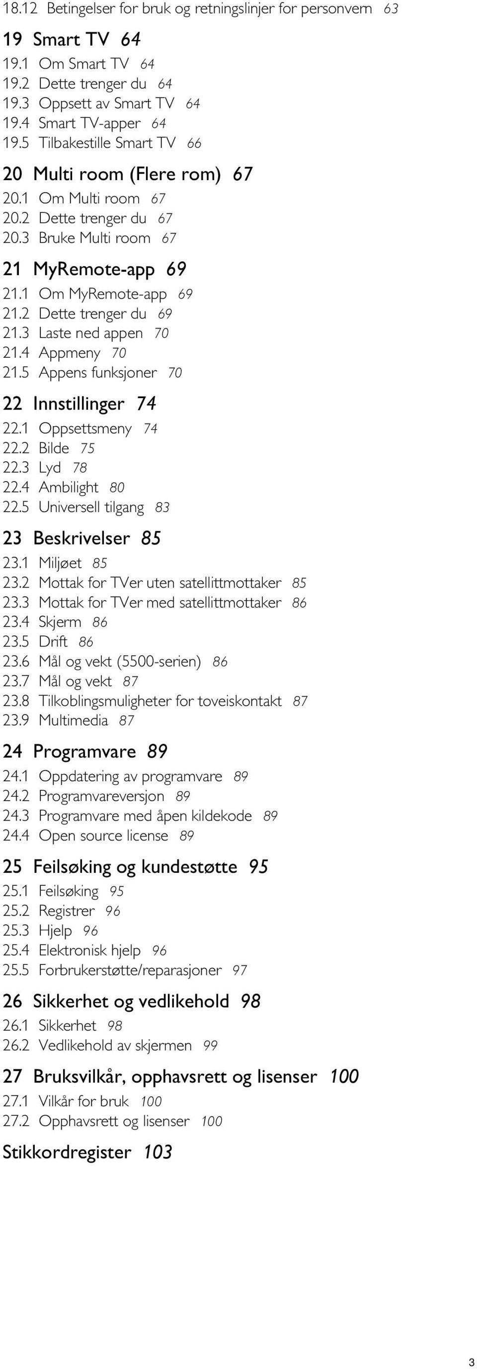 2 Dette trenger du 67 20.3 Bruke Multi room 67 21 MyRemote-app 69 21.1 21.2 21.3 21.4 21.