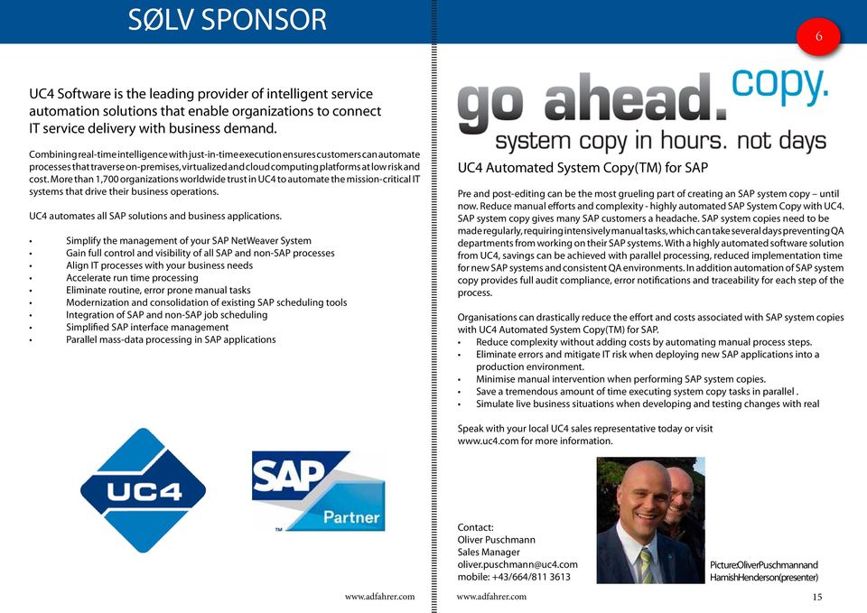 More than 1,700 organizations worldwide trust in UC4 to automate the mission-critical IT systems that drive their business operations. UC4 automates all SAP solutions and business applications.