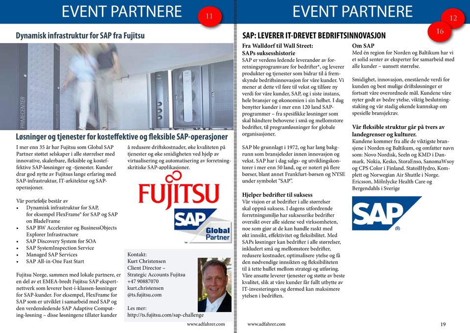 Kunder drar god nytte av Fujitsus lange erfaring med SAP-infrastruktur, IT-arkitektur og SAPoperasjoner.