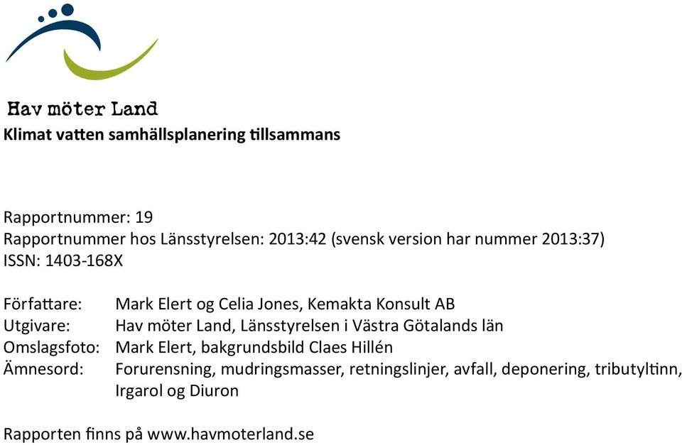 Land, Länsstyrelsen i Västra Götalands län Omslagsfoto: Mark Elert, bakgrundsbild Claes Hillén Ämnesord: Forurensning,