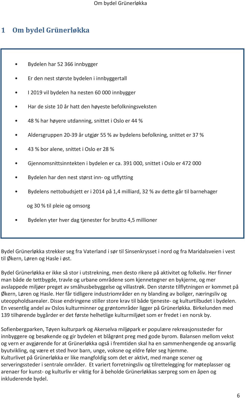 Gjennomsnittsinntekten i bydelen er ca.