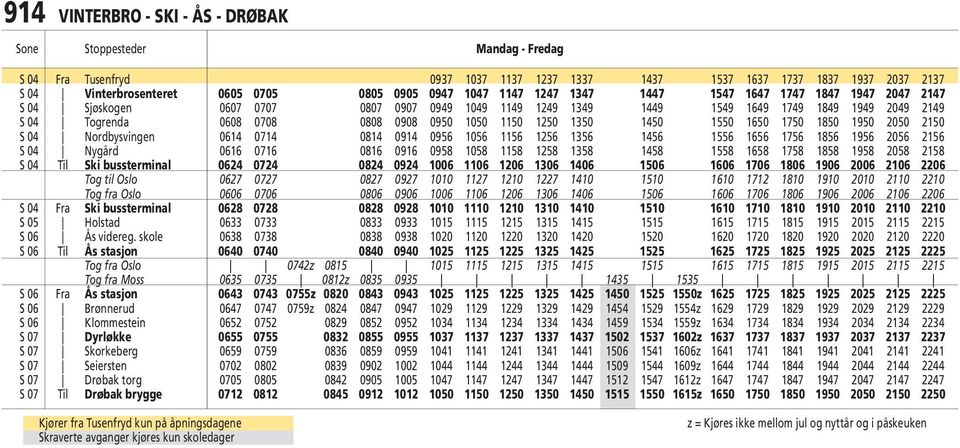 1050 1150 1250 1350 1450 1550 1650 1750 1850 1950 2050 2150 S 04 Nordbysvingen 0614 0714 0814 0914 0956 1056 1156 1256 1356 1456 1556 1656 1756 1856 1956 2056 2156 S 04 Nygård 0616 0716 0816 0916