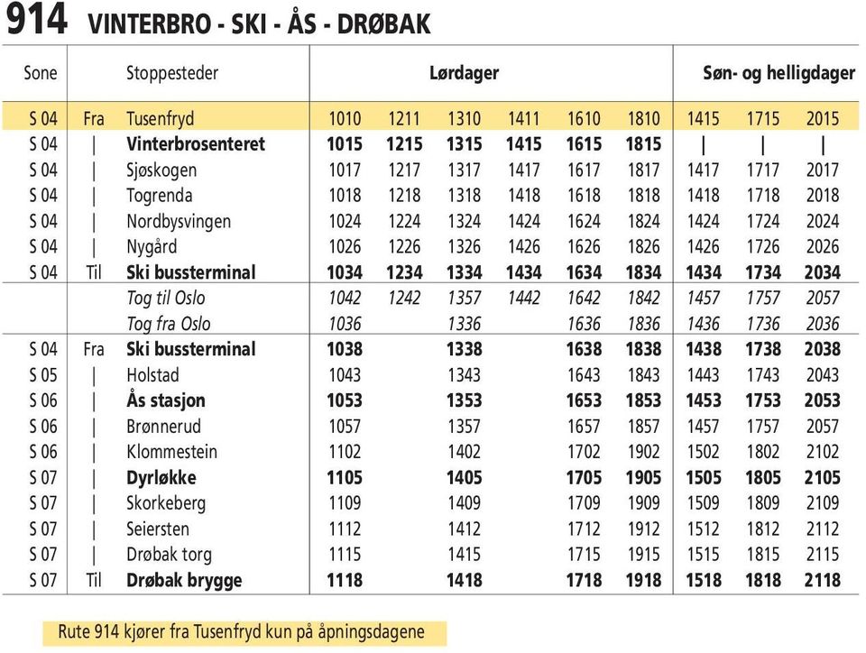 1226 1326 1426 1626 1826 1426 1726 2026 S 04 Til Ski bussterminal 1034 1234 1334 1434 1634 1834 1434 1734 2034 Tog til Oslo 1042 1242 1357 1442 1642 1842 1457 1757 2057 Tog fra Oslo 1036 1336 1636