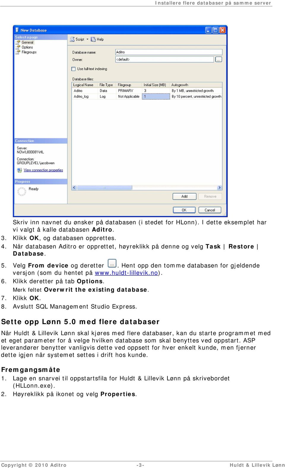 huldt-lillevik.no). 6. Klikk deretter på tab Options. Merk feltet Overwrit the existing database. 7. Klikk OK. 8. Avslutt SQL Management Studio Express. Sette opp Lønn 5.