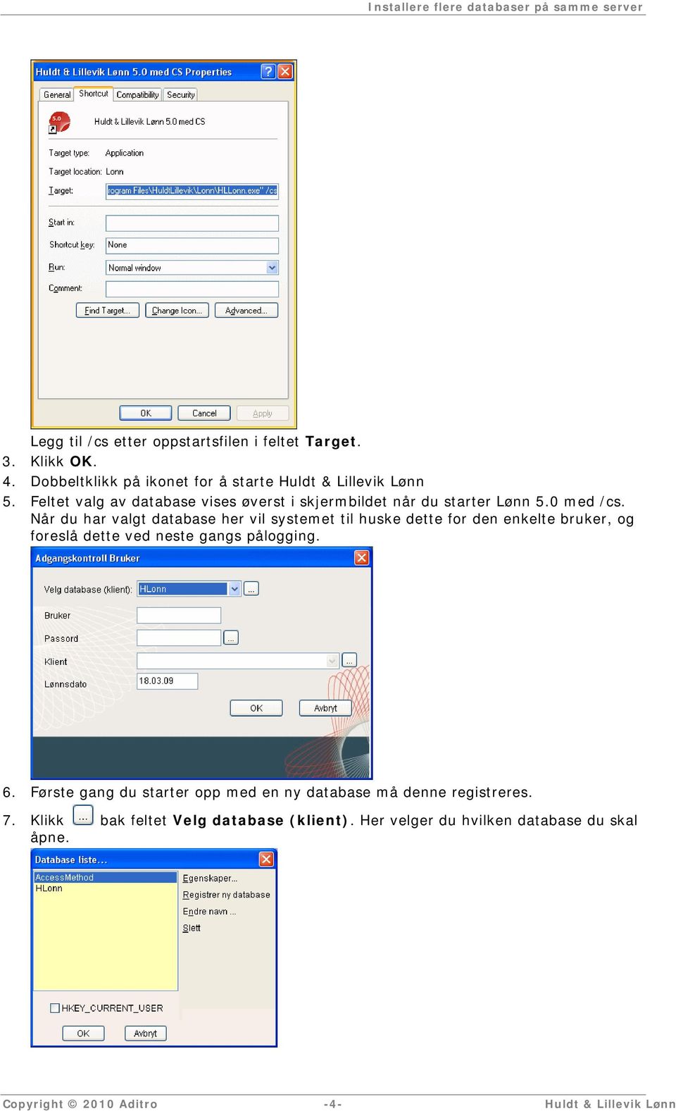 Når du har valgt database her vil systemet til huske dette for den enkelte bruker, og foreslå dette ved neste gangs pålogging. 6.