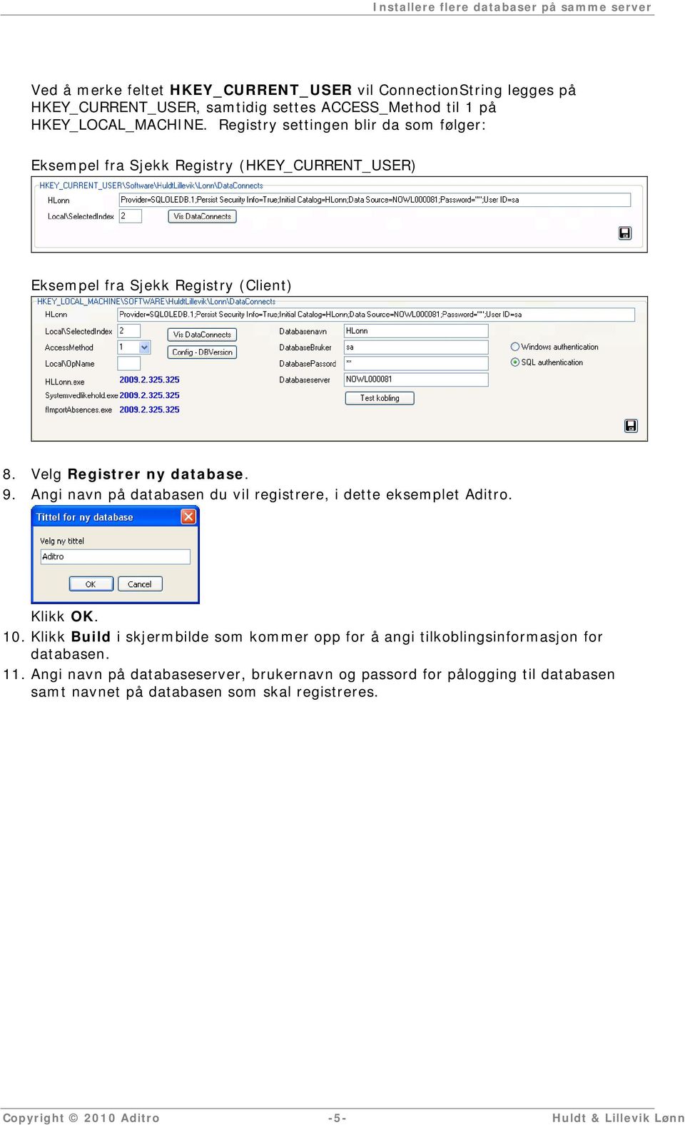 9. Angi navn på databasen du vil registrere, i dette eksemplet Aditro. Klikk OK. 10. Klikk Build i skjermbilde som kommer opp for å angi tilkoblingsinformasjon for databasen.