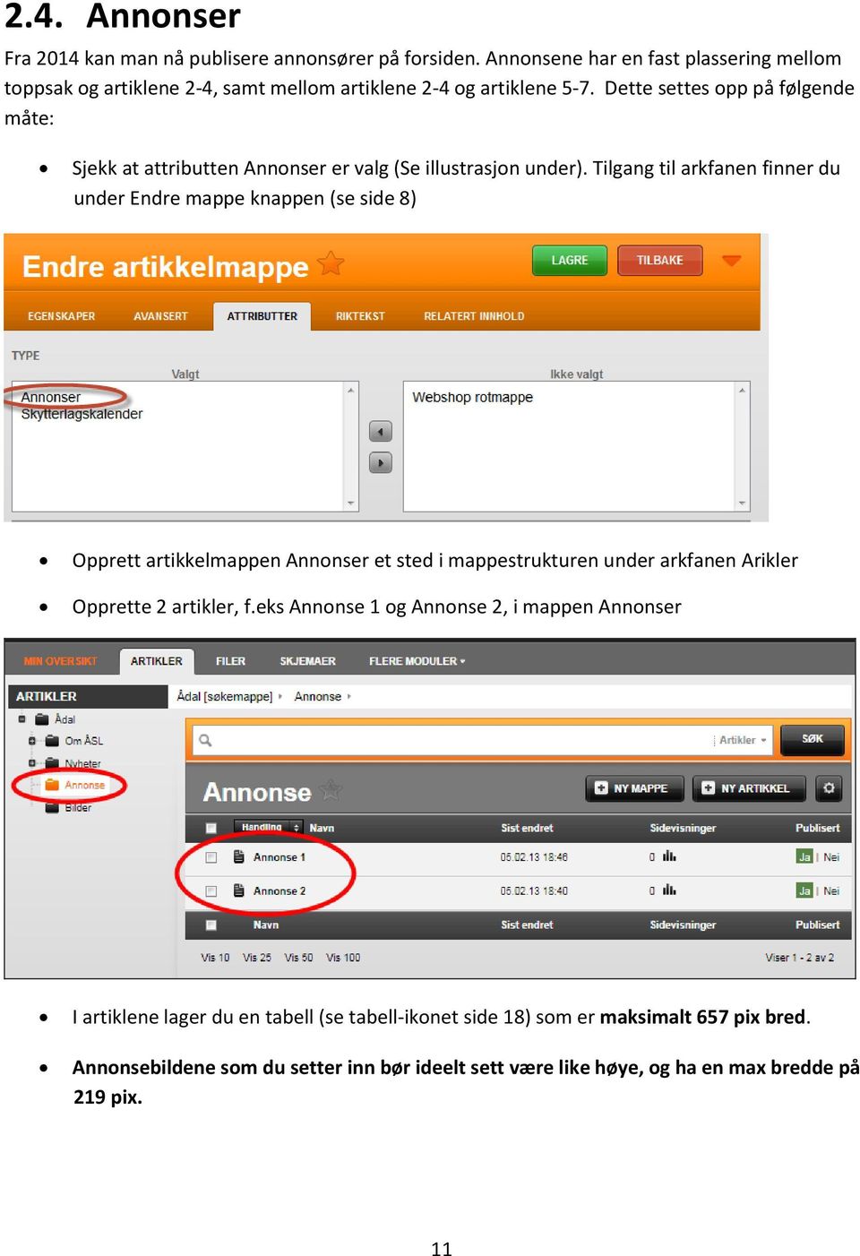 Dette settes opp på følgende måte: Sjekk at attributten Annonser er valg (Se illustrasjon under).