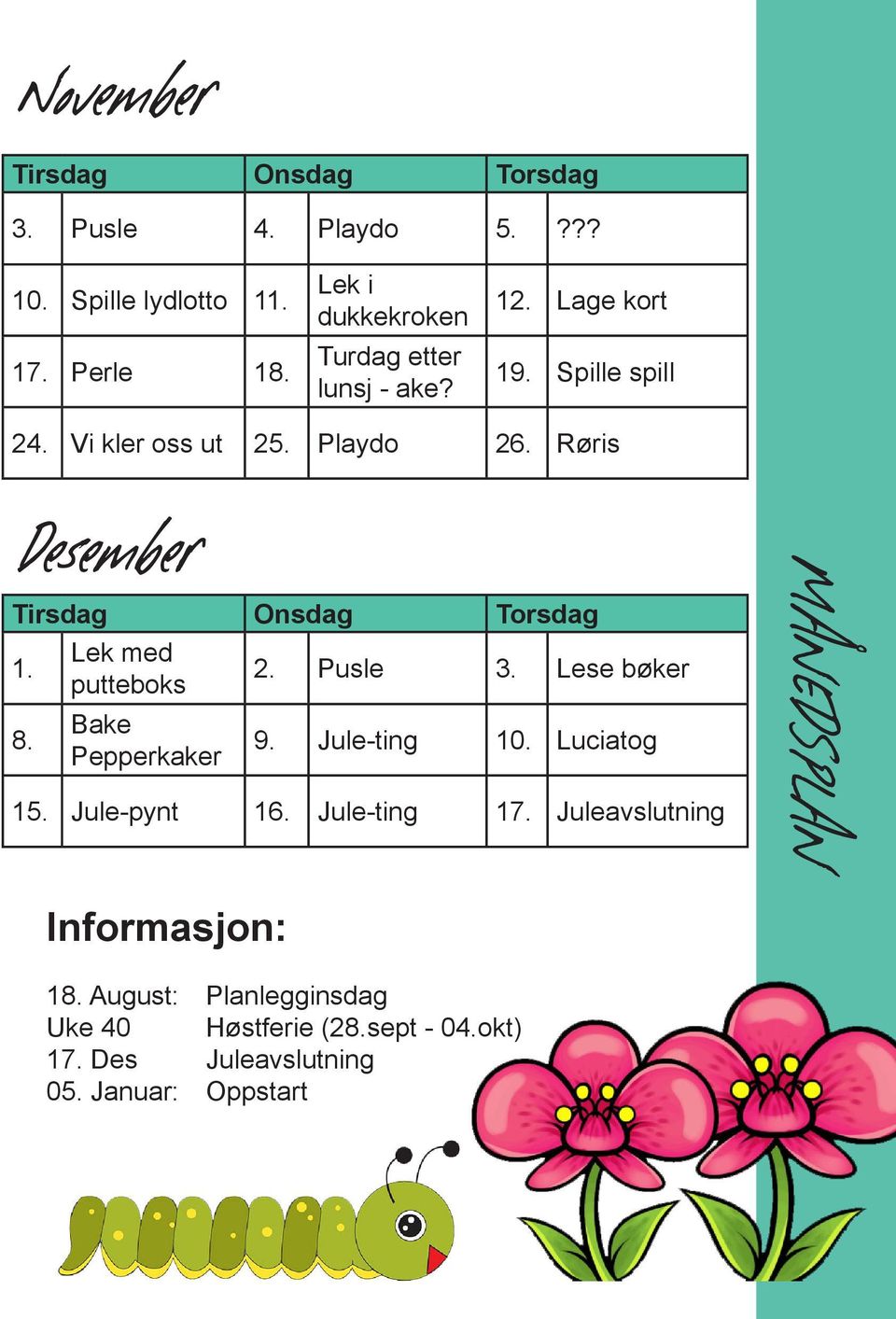 Lek med putteboks Bake Pepperkaker 2. Pusle 3. Lese bøker 9. Jule-ting 10. Luciatog 15. Jule-pynt 16. Jule-ting 17.