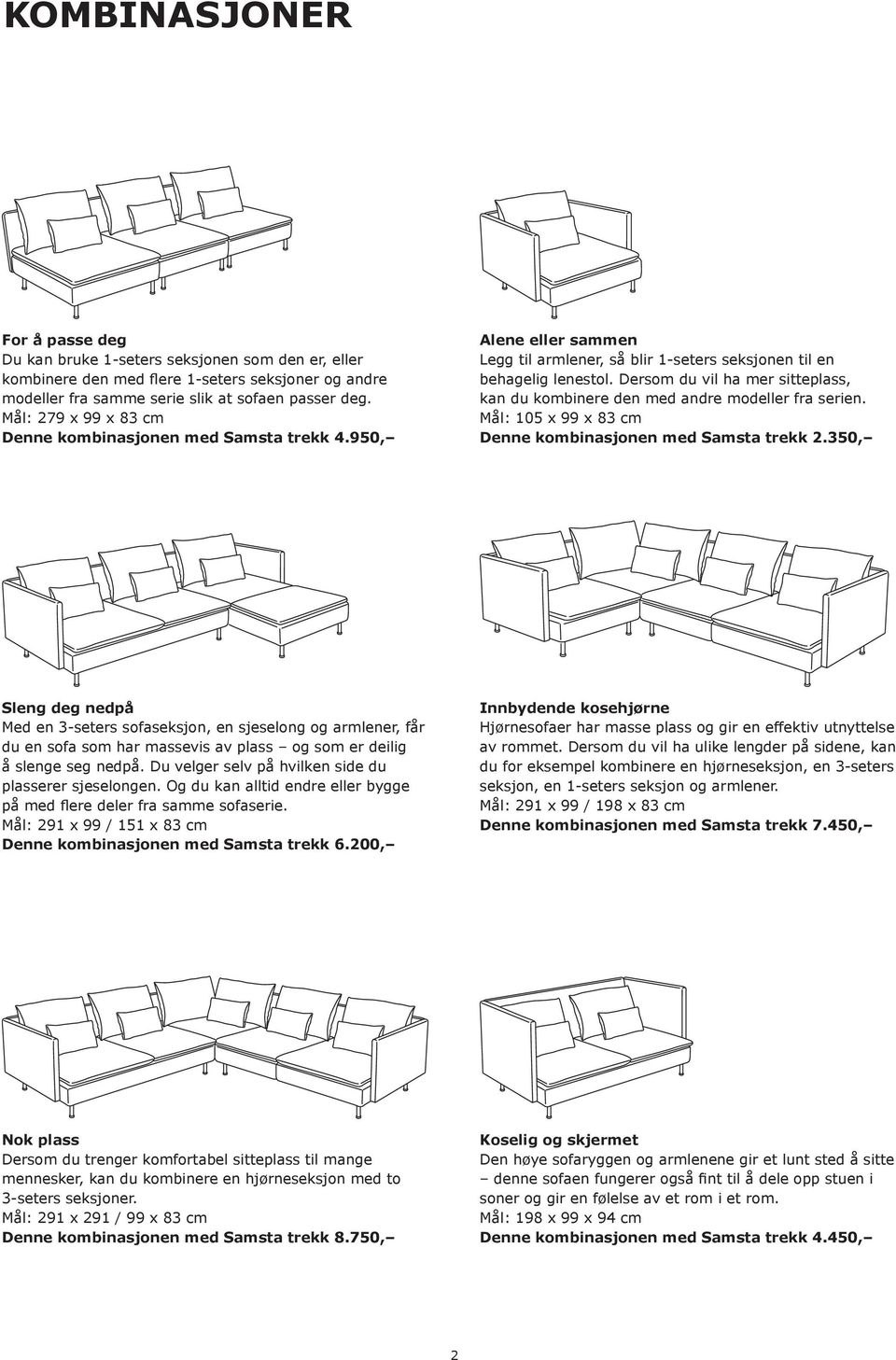 Dersom du vil ha mer sitteplass, kan du kombinere den med andre modeller fra serien. Mål: 105 x 99 x 83 cm Denne kombinasjonen med Samsta trekk 2.