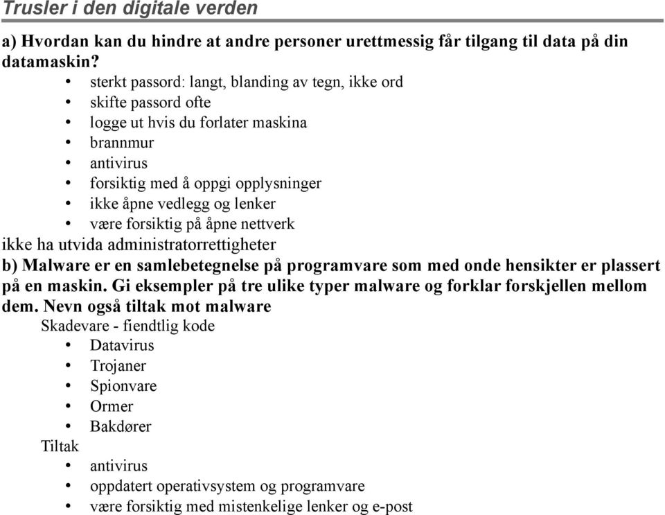 være forsiktig på åpne nettverk ikke ha utvida administratorrettigheter b) Malware er en samlebetegnelse på programvare som med onde hensikter er plassert på en maskin.