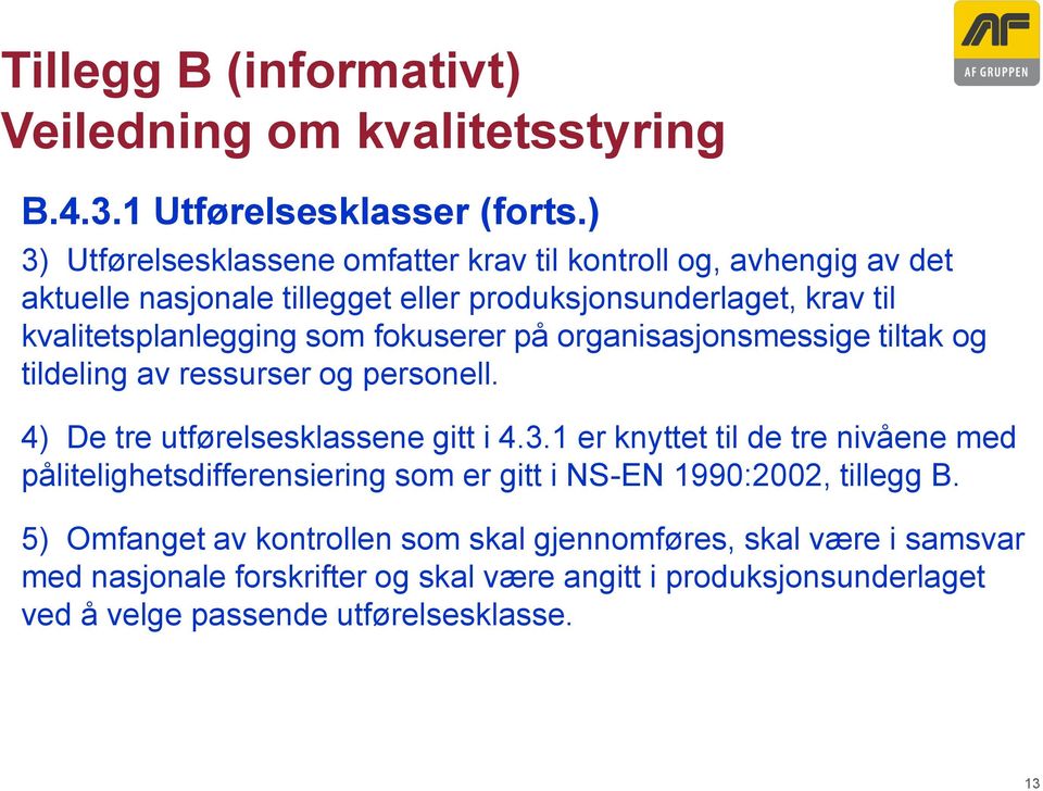 fokuserer på organisasjonsmessige tiltak og tildeling av ressurser og personell. 4) De tre utførelsesklassene gitt i 4.3.