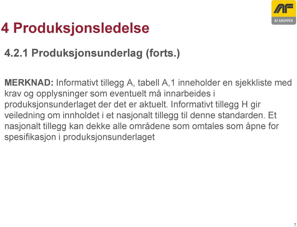 eventuelt må innarbeides i produksjonsunderlaget der det er aktuelt.