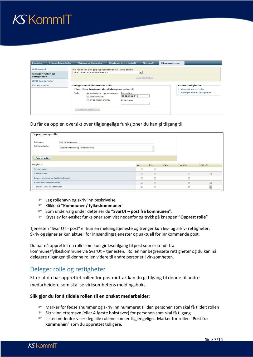 Skriv og signer er kun aktuell for innsendingstjenester og uaktuell for innkommende post.