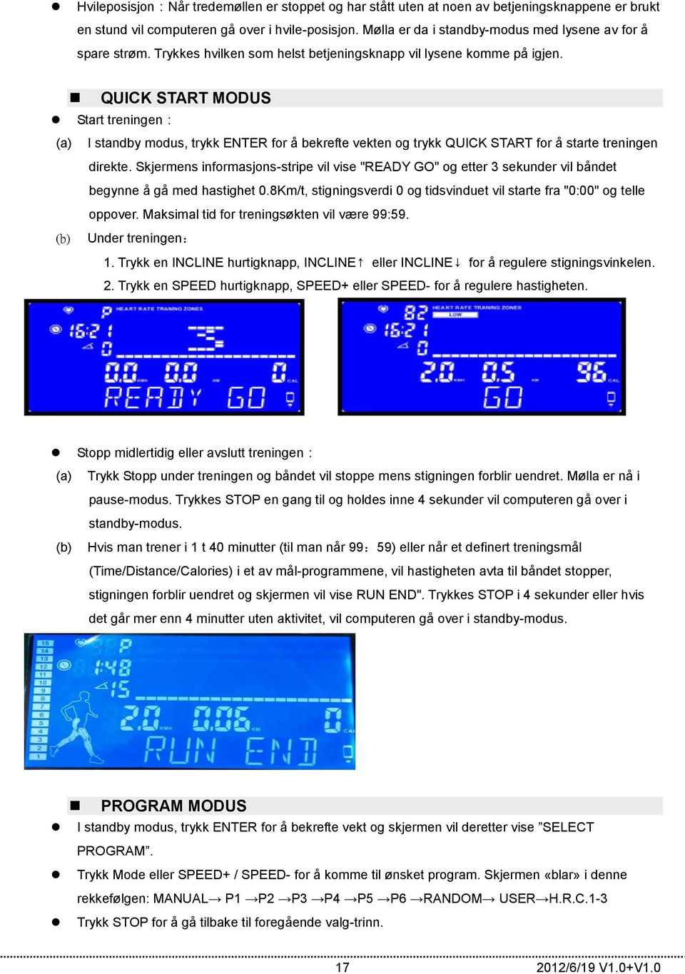 QUICK START MODUS Start treningen: (a) I standby modus, trykk ENTER for å bekrefte vekten og trykk QUICK START for å starte treningen direkte.