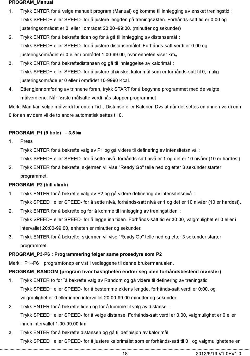 Trykk ENTER for å bekrefte tiden og for å gå til innlegging av distansemål: Trykk SPEED+ eller SPEED- for å justere distansemålet. Forhånds-satt verdi er 0.