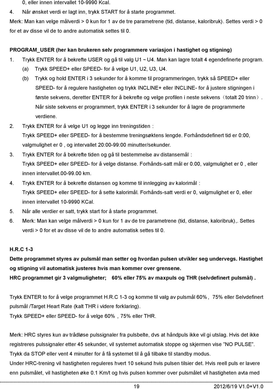 PROGRAM_USER (her kan brukeren selv programmere variasjon i hastighet og stigning) 1. Trykk ENTER for å bekrefte USER og gå til valg U1~U4. Man kan lagre totalt 4 egendefinerte program.