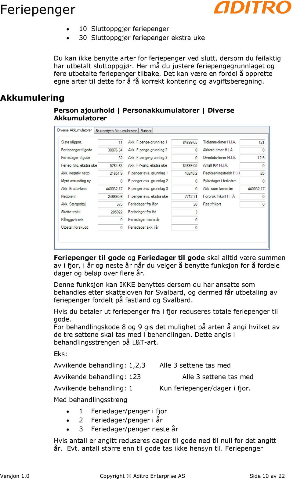 Person ajourhold Personakkumulatorer Diverse Akkumulatorer Feriepenger til gode og Feriedager til gode skal alltid være summen av i fjor, i år og neste år når du velger å benytte funksjon for å