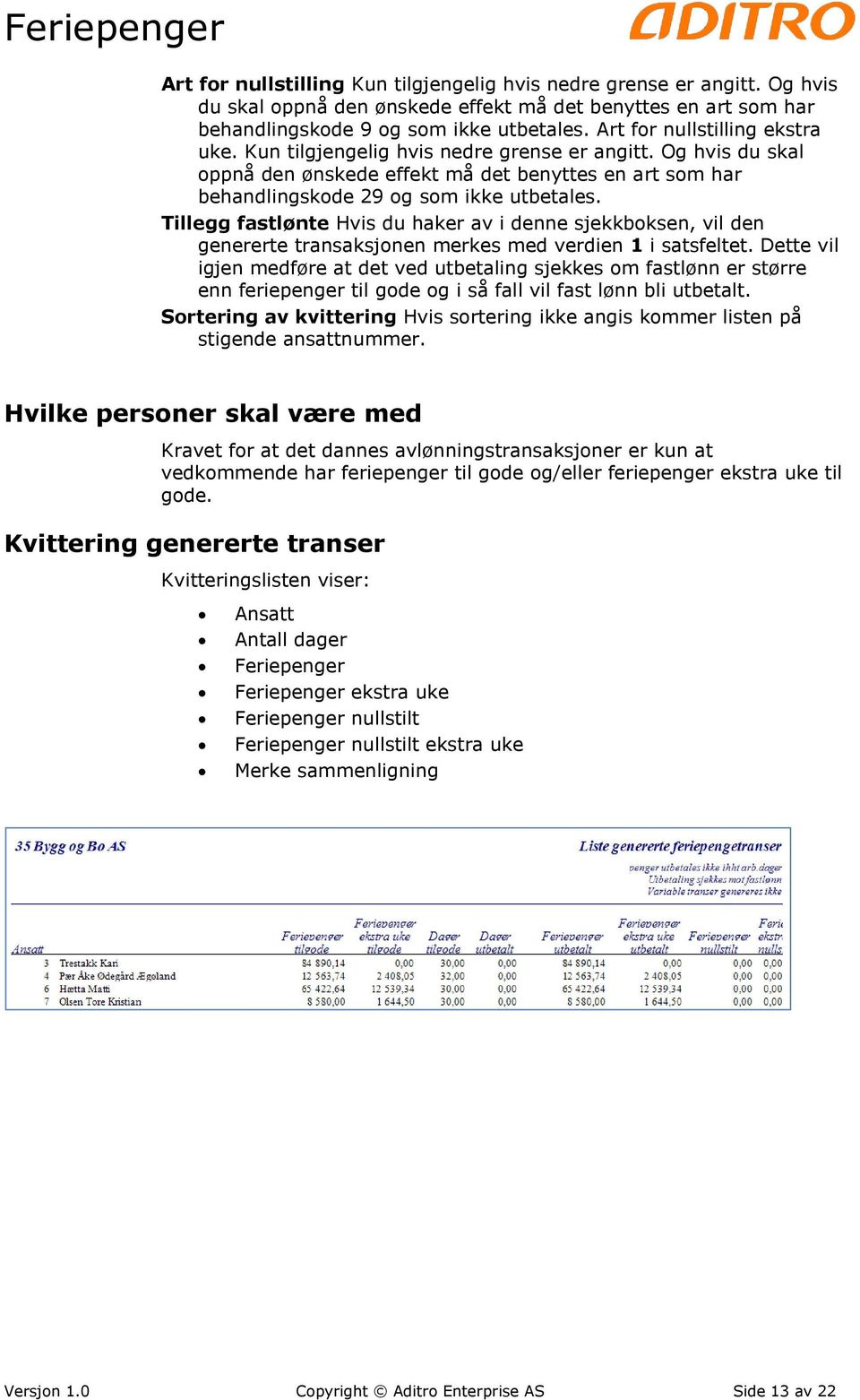 Tillegg fastlønte Hvis du haker av i denne sjekkboksen, vil den genererte transaksjonen merkes med verdien 1 i satsfeltet.