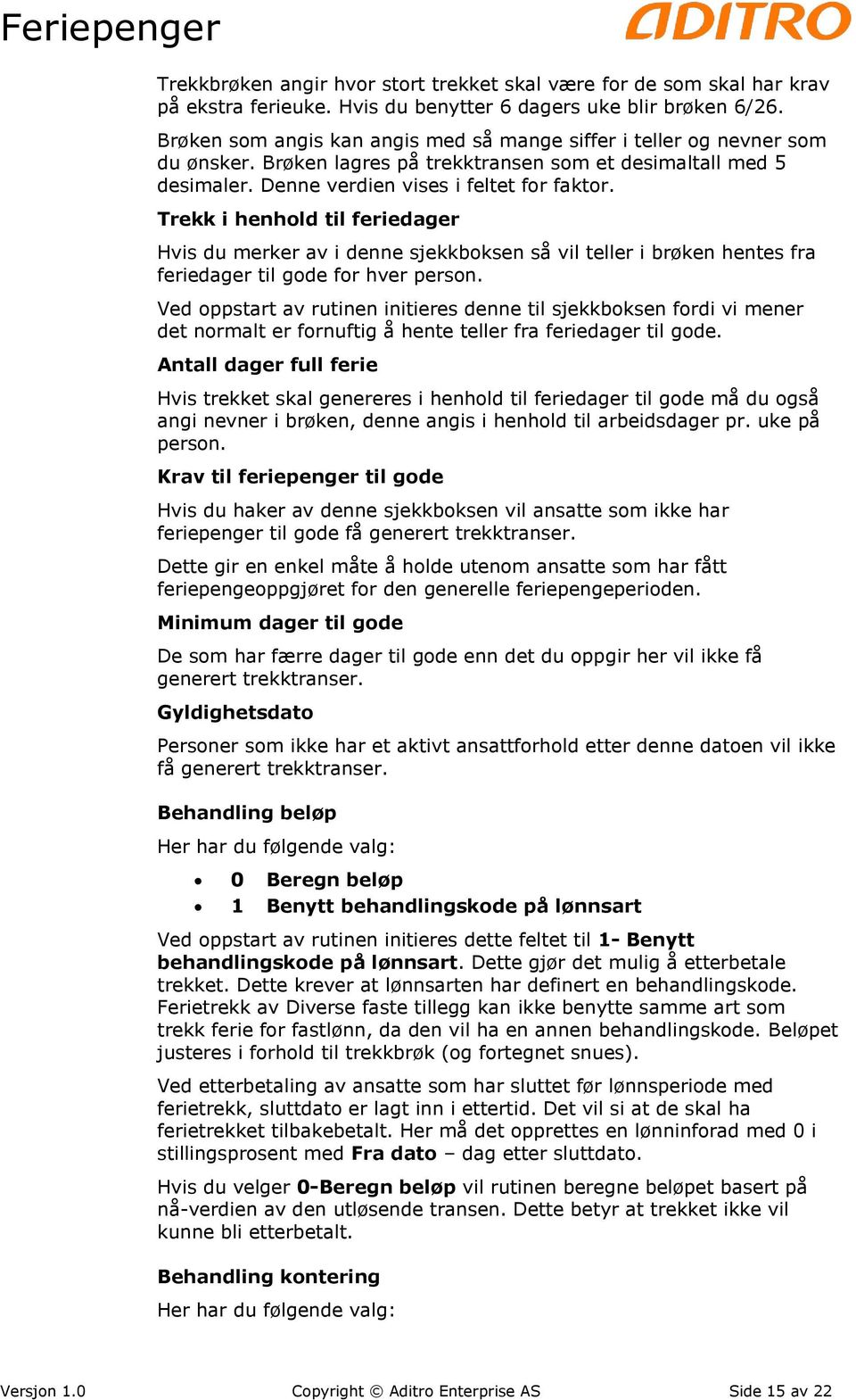 Trekk i henhold til feriedager Hvis du merker av i denne sjekkboksen så vil teller i brøken hentes fra feriedager til gode for hver person.