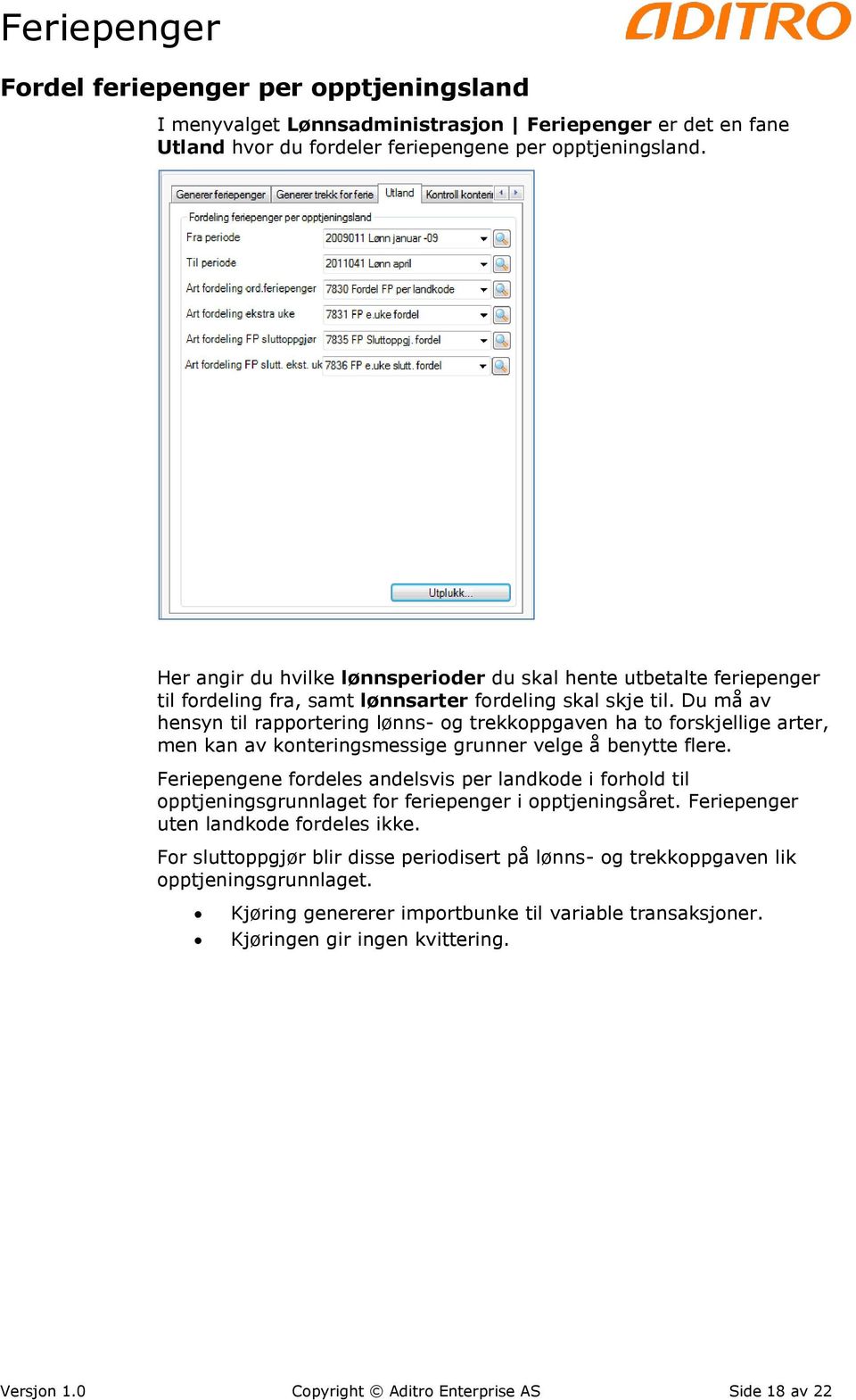 Du må av hensyn til rapportering lønns- og trekkoppgaven ha to forskjellige arter, men kan av konteringsmessige grunner velge å benytte flere.