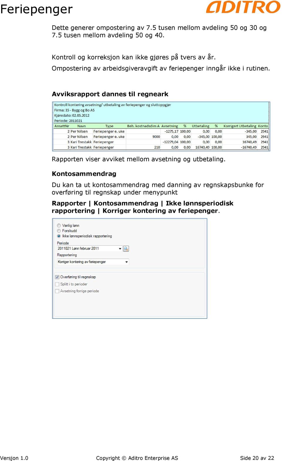 Avviksrapport dannes til regneark Rapporten viser avviket mellom avsetning og utbetaling.