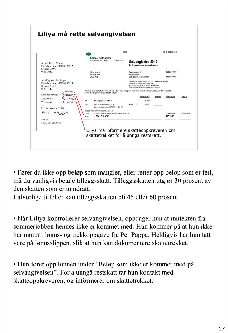 Når Liliya kontrollerer selvangivelsen, oppdager hun at inntekten fra sommerjobben hennes ikke er kommet med.