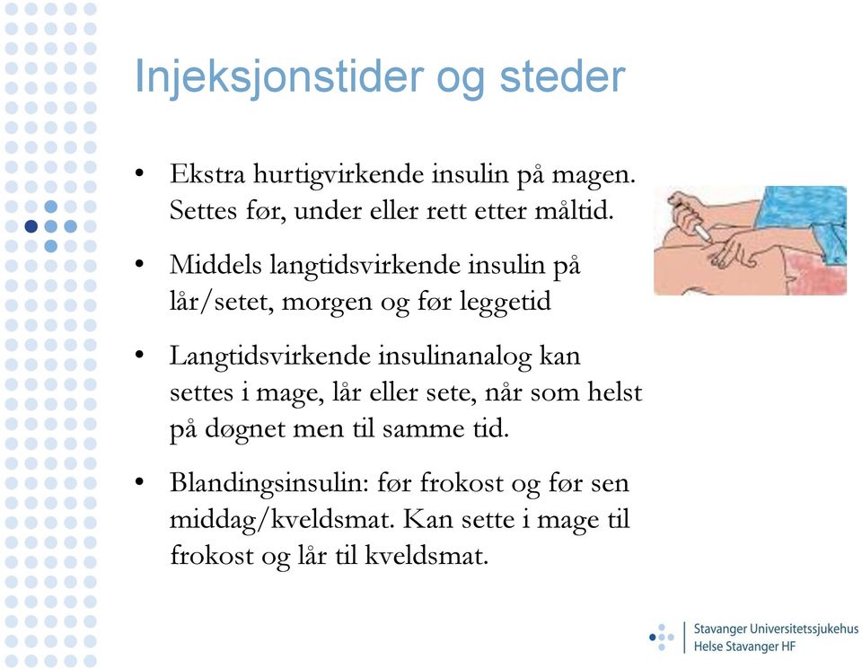 Middels langtidsvirkende insulin på lår/setet, morgen og før leggetid Langtidsvirkende