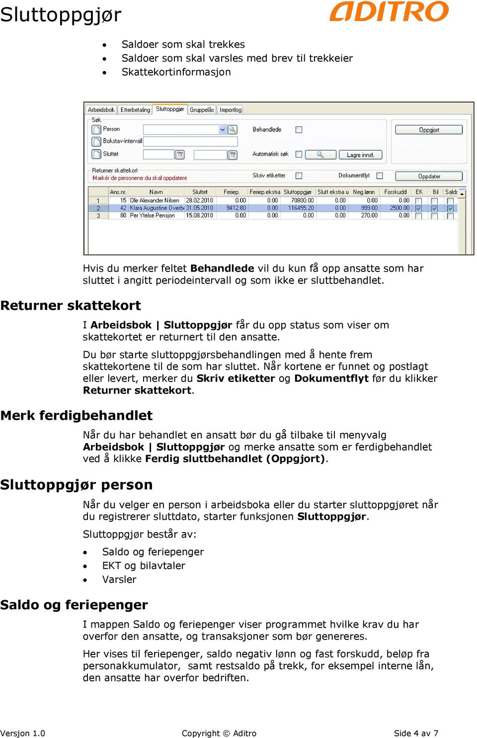 Du bør starte sluttoppgjørsbehandlingen med å hente frem skattekortene til de som har sluttet.