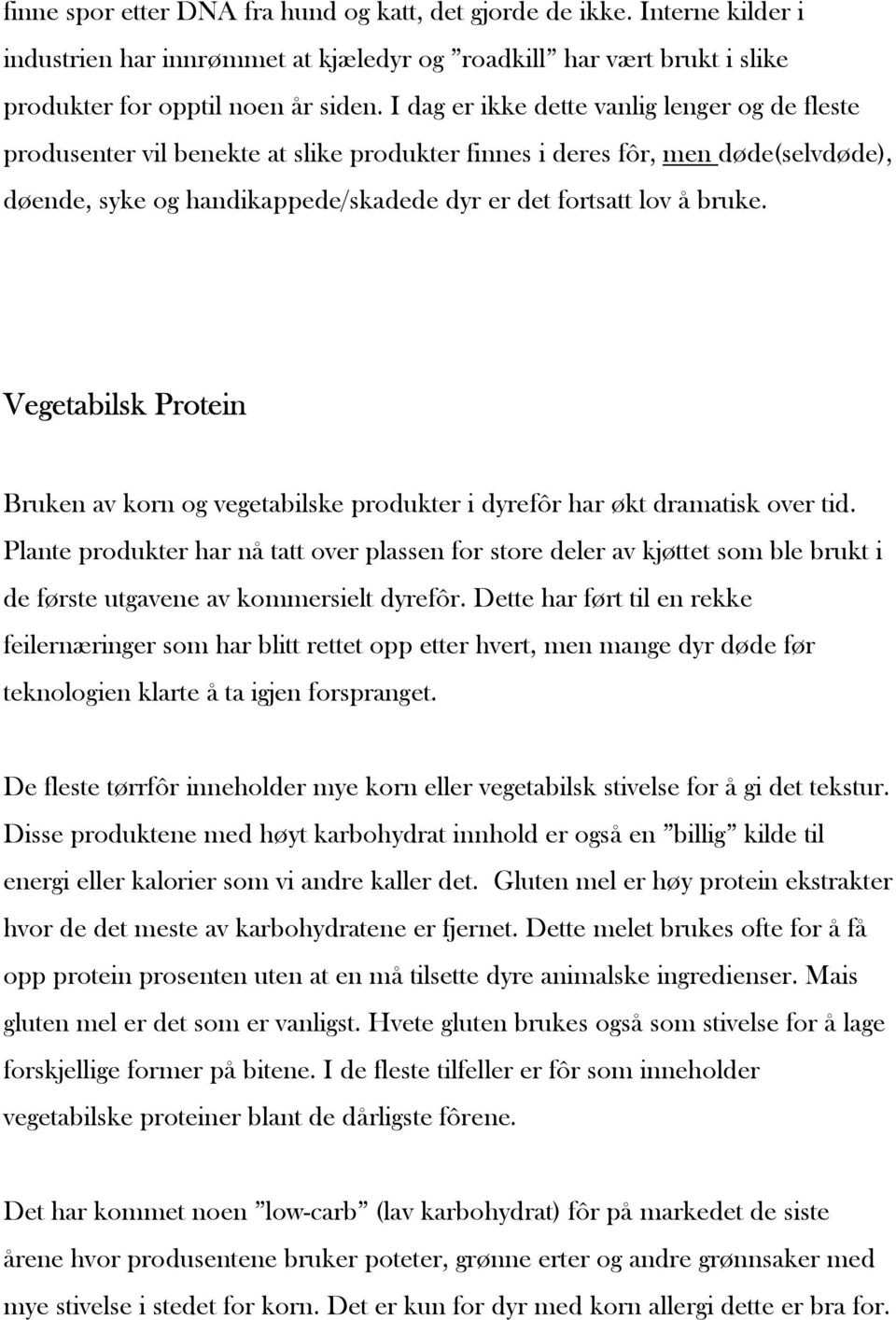 Vegetabilsk Protein Bruken av korn og vegetabilske produkter i dyrefôr har økt dramatisk over tid.