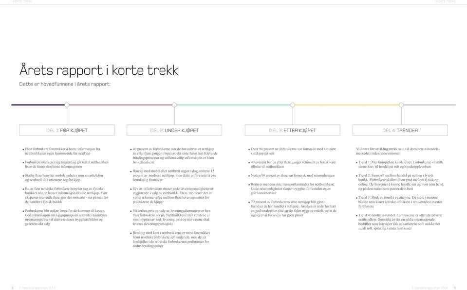 enheter som smarttelefon og nettbrett til å orientere seg før kjøp Én av fem nordiske forbrukere benytter seg av fysiske butikker når de henter informasjon til sine nettkjøp.