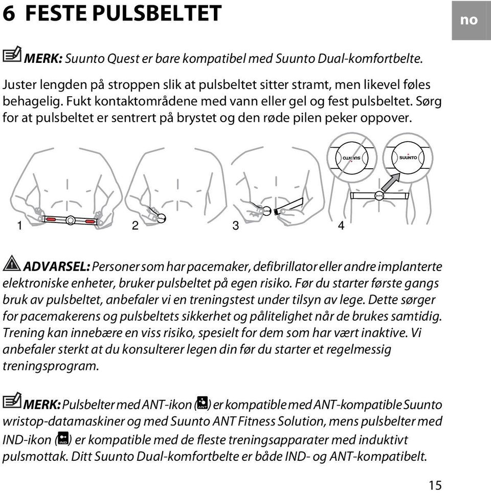 1 2 3 4 ADVARSEL: Personer som har pacemaker, defibrillator eller andre implanterte elektroniske enheter, bruker pulsbeltet på egen risiko.