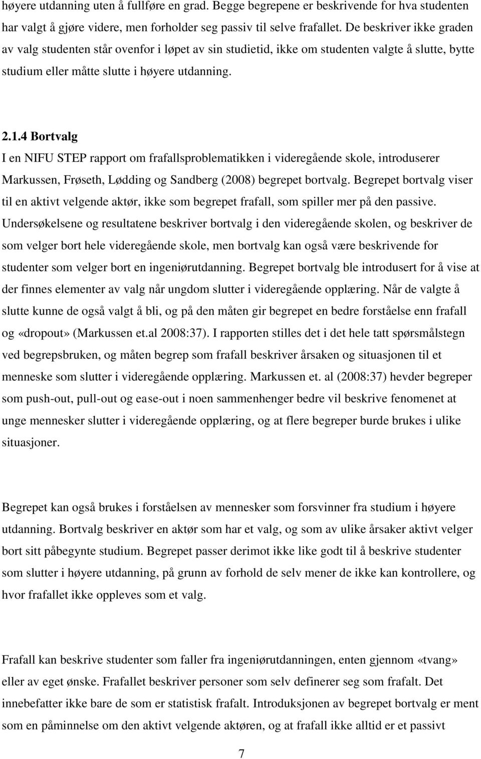 4 Bortvalg I en NIFU STEP rapport om frafallsproblematikken i videregående skole, introduserer Markussen, Frøseth, Lødding og Sandberg (2008) begrepet bortvalg.