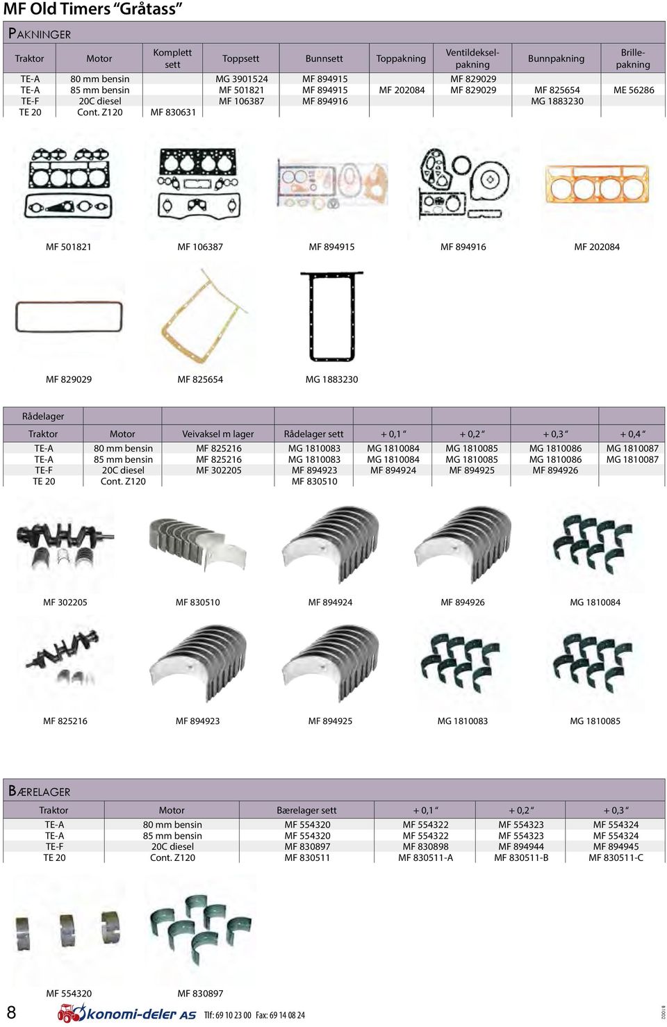 Z120 MF 830631 MF 501821 MF 106387 MF 894915 MF 894916 MF 202084 MF 829029 MF 825654 MG 1883230 Rådelager Traktor Motor Veivaksel m lager Rådelager sett + 0,1 + 0,2 + 0,3 + 0,4 TE-A 80 mm bensin MF