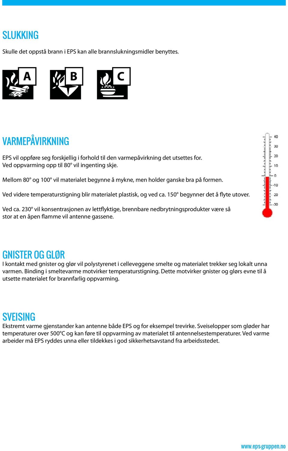 150 begynner det å flyte utover. Ved ca. 230 vil konsentrasjonen av lettflyktige, brennbare nedbrytningsprodukter være så stor at en åpen flamme vil antenne gassene.