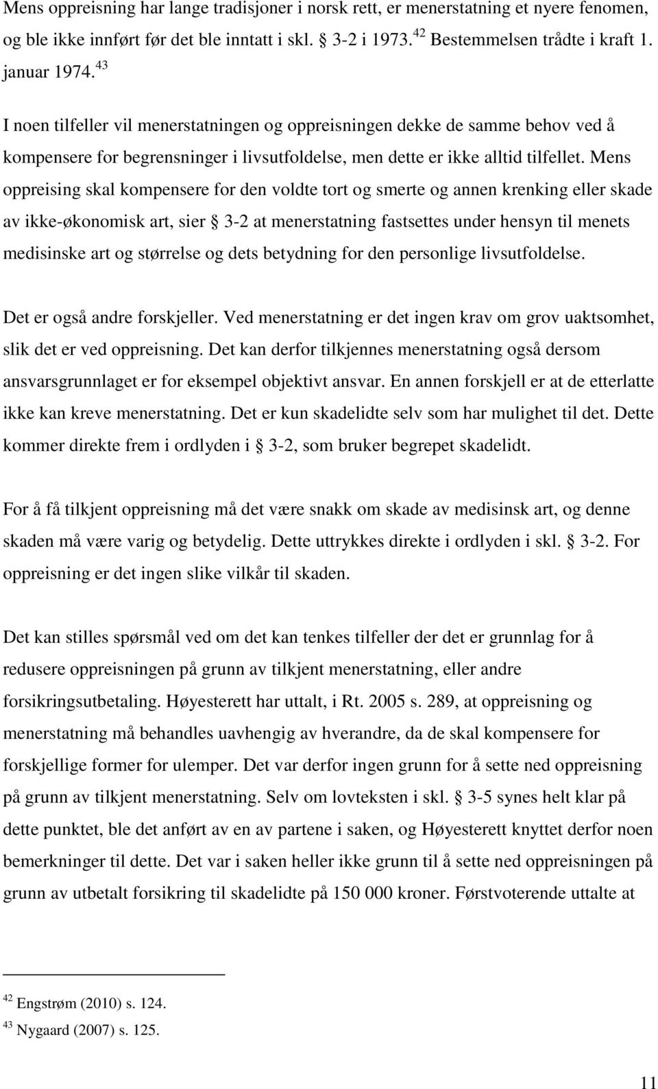 Mens oppreising skal kompensere for den voldte tort og smerte og annen krenking eller skade av ikke-økonomisk art, sier 3-2 at menerstatning fastsettes under hensyn til menets medisinske art og