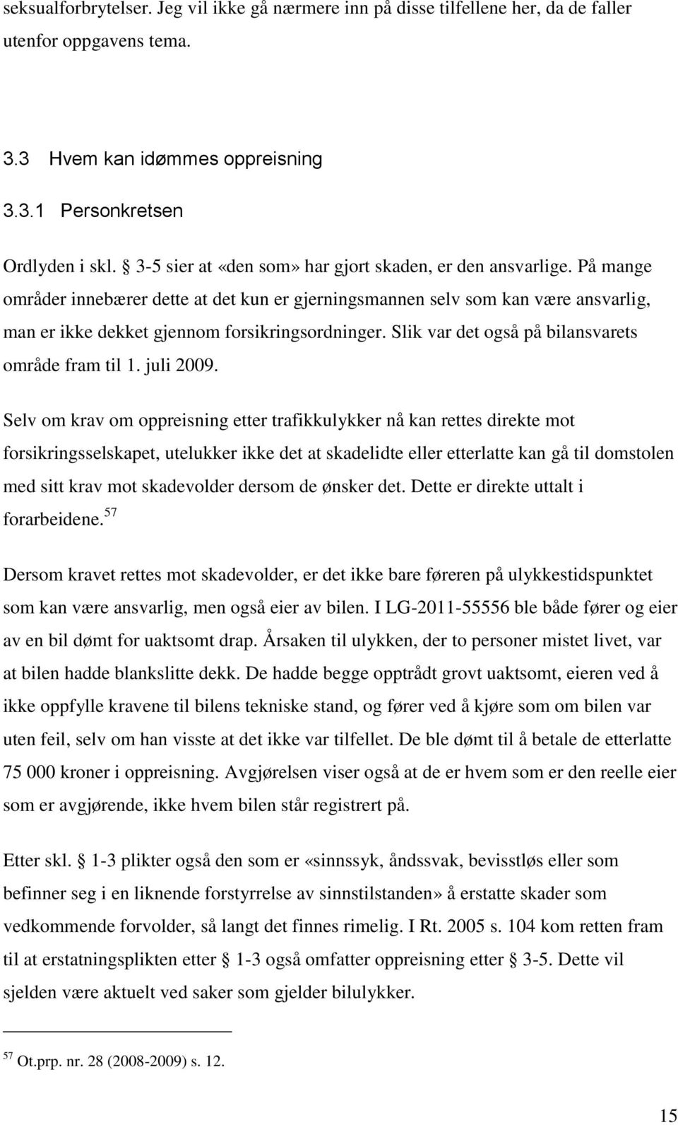 Slik var det også på bilansvarets område fram til 1. juli 2009.