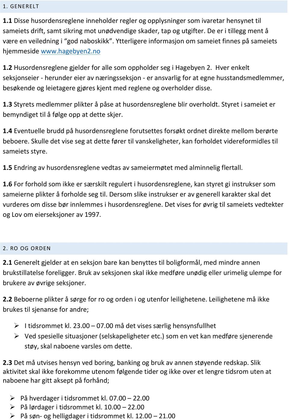 2 Husordensreglene gjelder for alle som oppholder seg i Hagebyen 2.