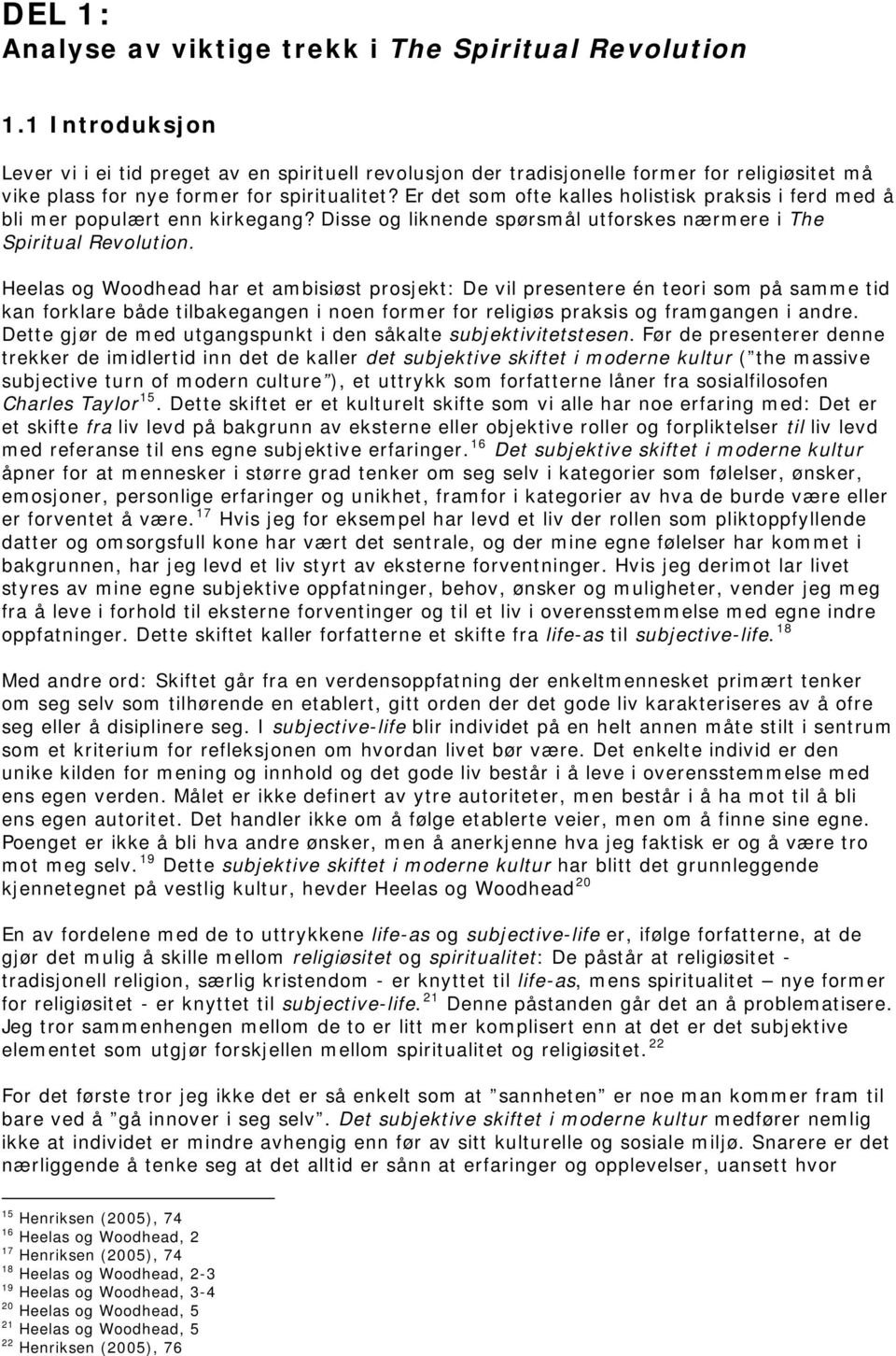 Er det som ofte kalles holistisk praksis i ferd med å bli mer populært enn kirkegang? Disse og liknende spørsmål utforskes nærmere i The Spiritual Revolution.