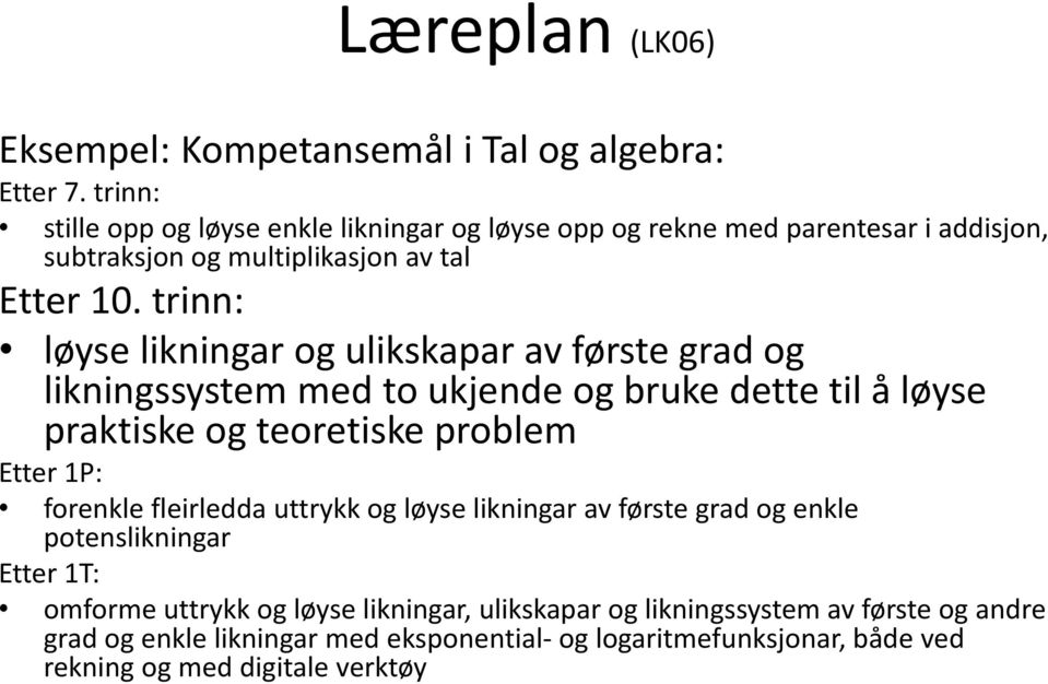 trinn: løyse likningar og ulikskapar av første grad og likningssystem med to ukjende og bruke dette til å løyse praktiske og teoretiske problem Etter 1P: