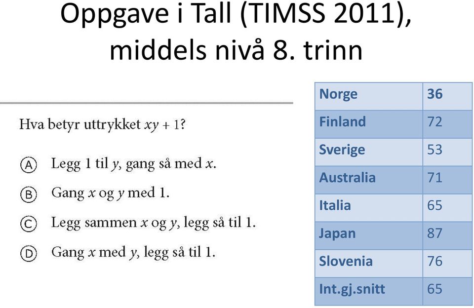 trinn Norge 36 Finland 72 Sverige