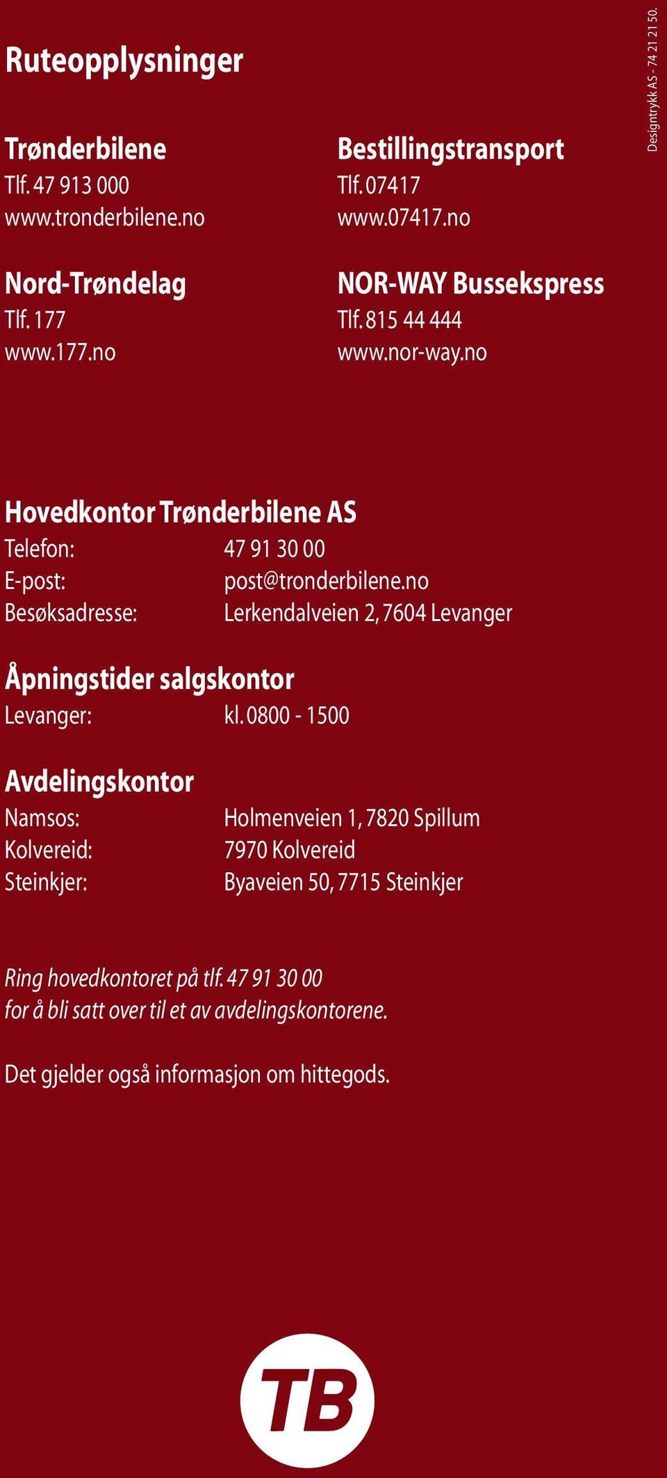 no Besøksadresse: Lerkendalveien 2, 7604 Levanger Åpningstider salgskontor Levanger: kl.