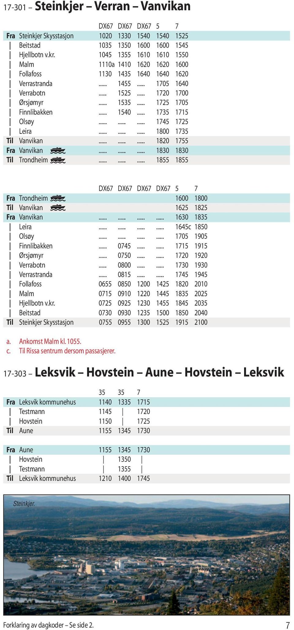 .. 1540... 1735 1715 Olsøy......... 1745 1725 Leira......... 1800 1735 Til Vanvikan......... 1820 1755 Fra Vanvikan......... 1830 1830 Til Trondheim.
