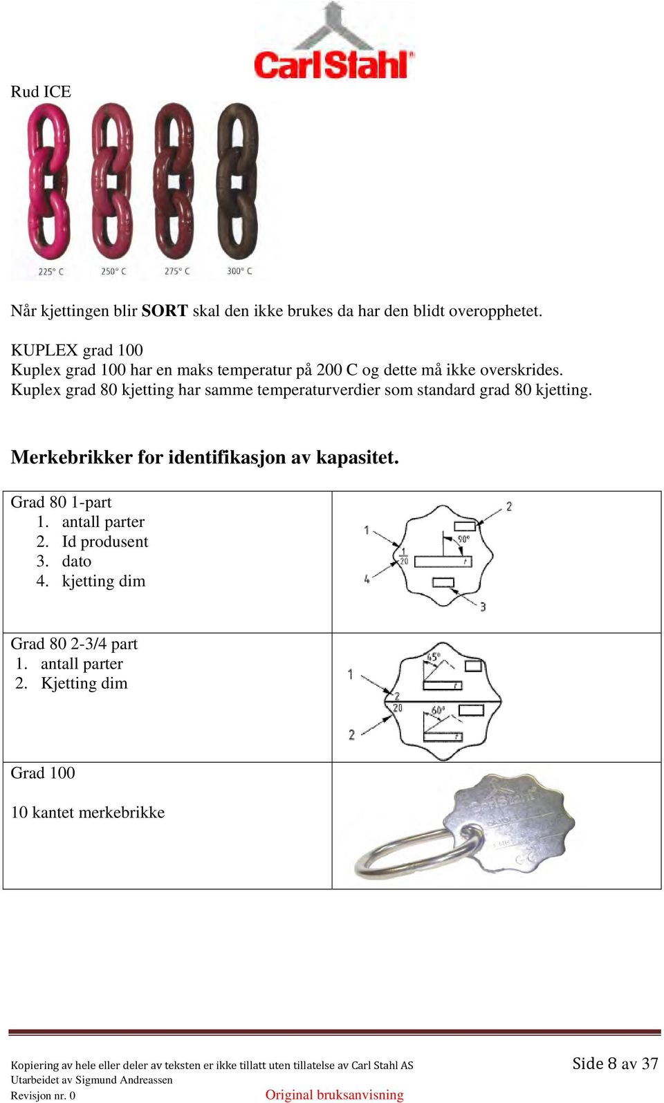 Kuplex grad 80 kjetting har samme temperaturverdier som standard grad 80 kjetting. Merkebrikker for identifikasjon av kapasitet.